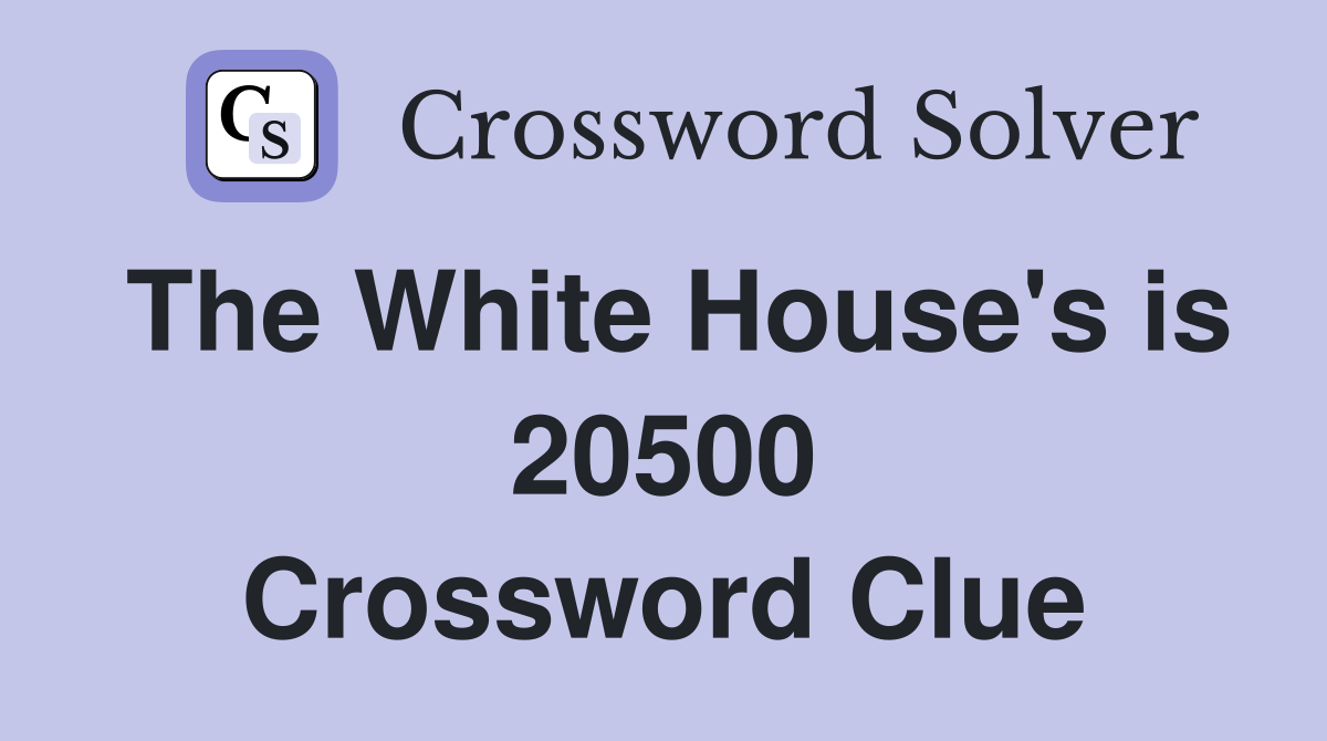The White House's is 20500 Crossword Clue