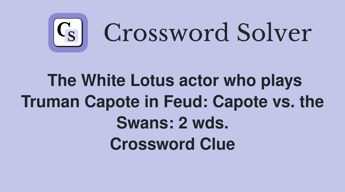 The White Lotus actor who plays Truman Capote in Feud: Capote vs. the Swans: 2 wds. Crossword Clue