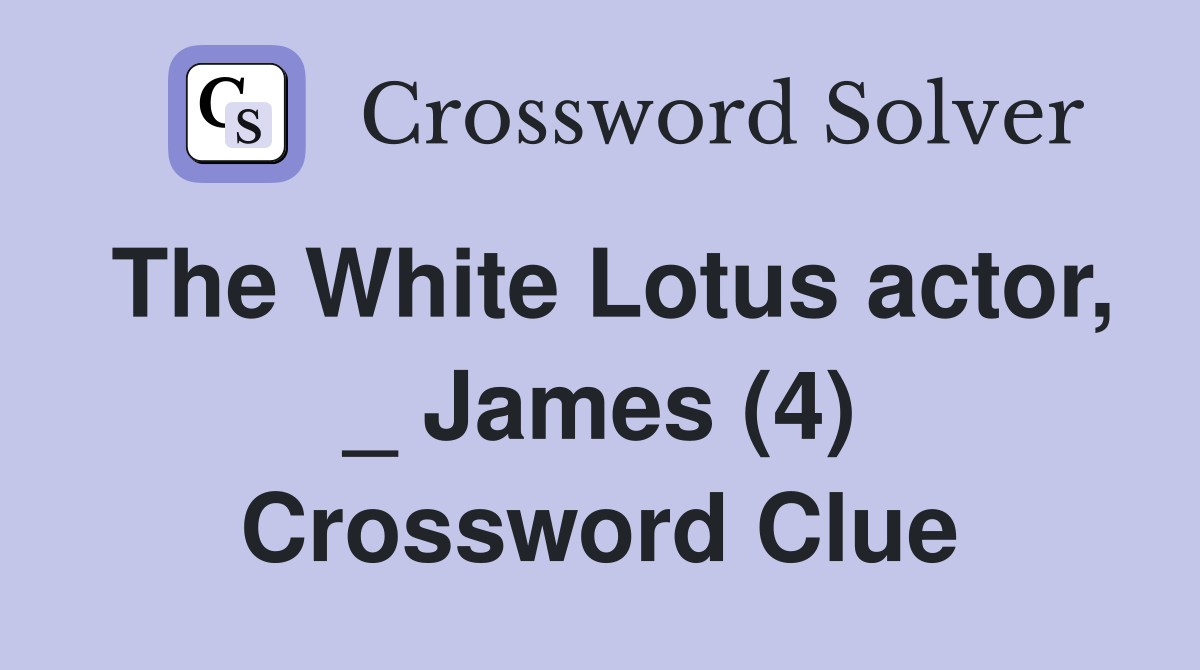 The White Lotus actor, _ James (4) Crossword Clue