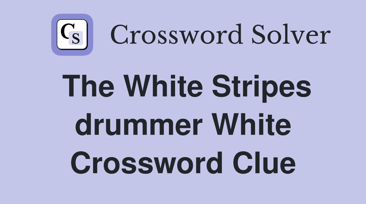 The White Stripes drummer White Crossword Clue