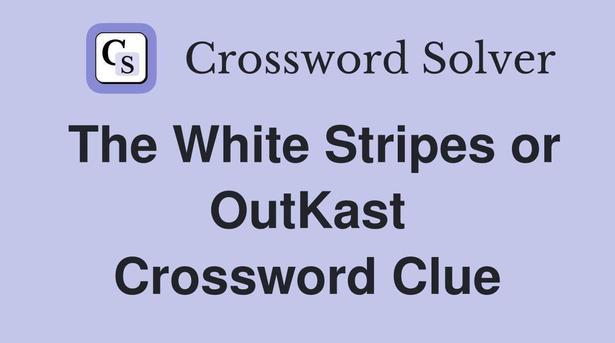The White Stripes or OutKast Crossword Clue