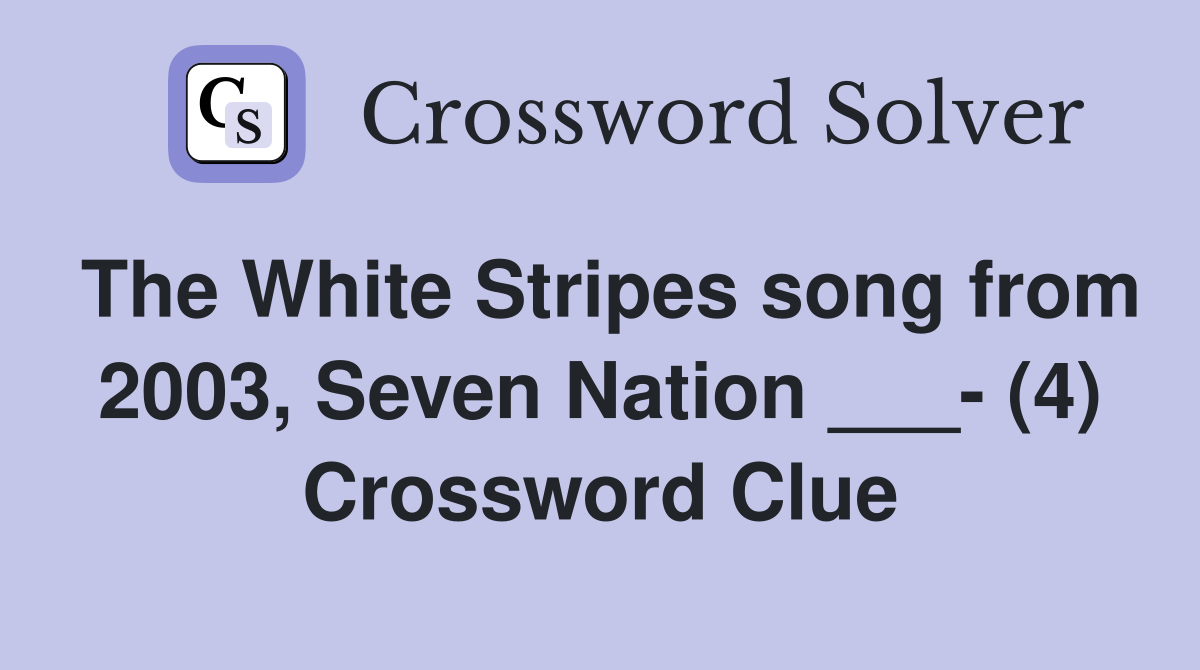 The White Stripes song from 2003, Seven Nation ___- (4) Crossword Clue