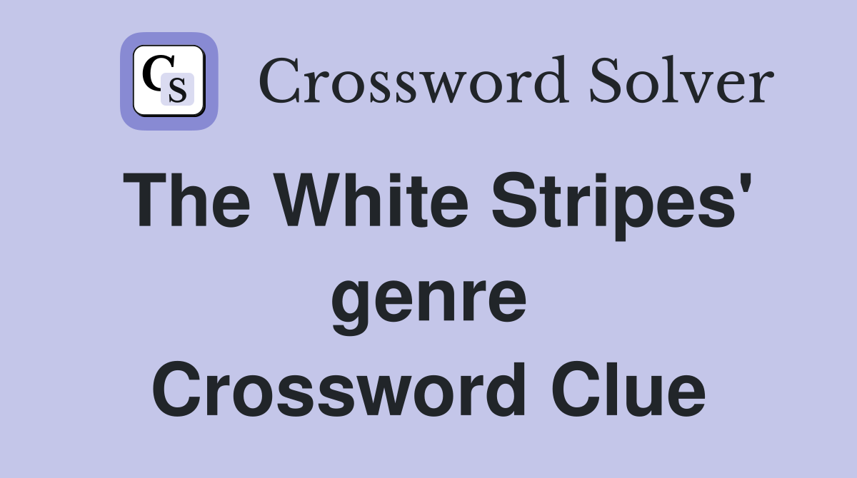 The White Stripes' genre Crossword Clue