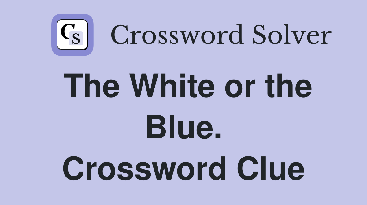 The White or the Blue. Crossword Clue