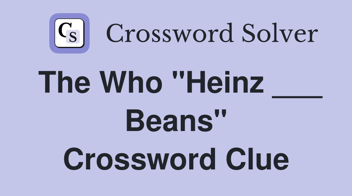 The Who "Heinz ___ Beans" Crossword Clue