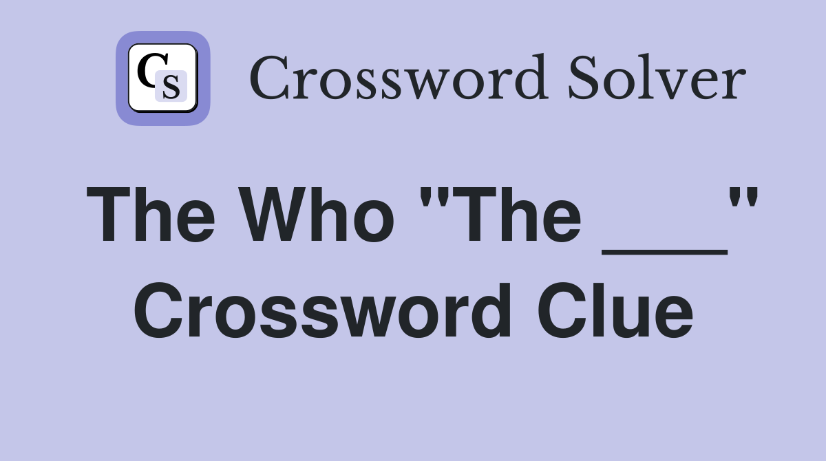 The Who "The ___" Crossword Clue