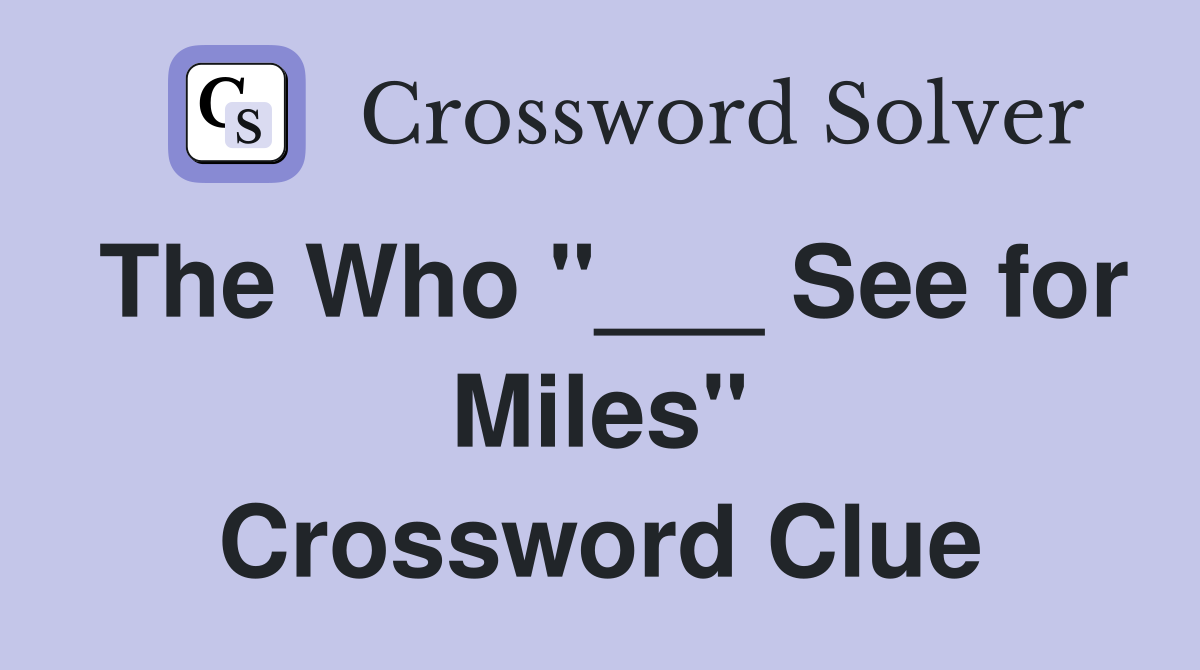 The Who "___ See for Miles" Crossword Clue