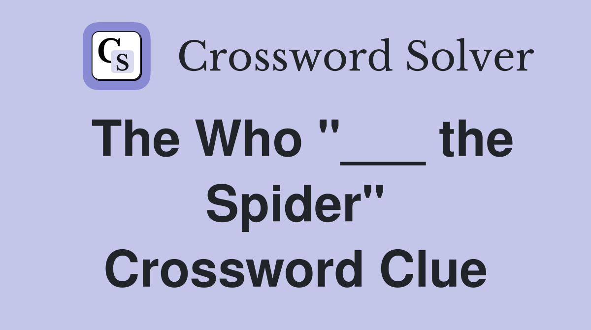 The Who "___ the Spider" Crossword Clue