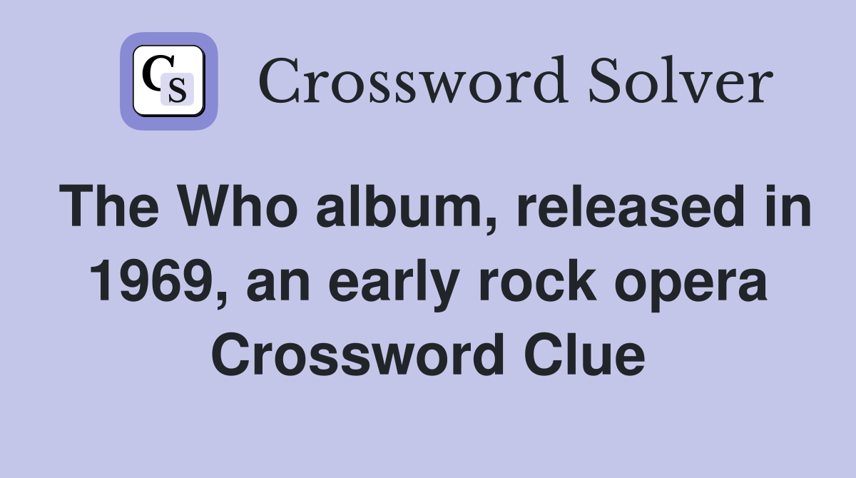 The Who album, released in 1969, an early rock opera Crossword Clue