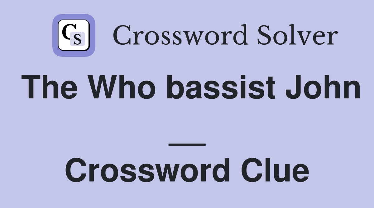The Who bassist John __ Crossword Clue