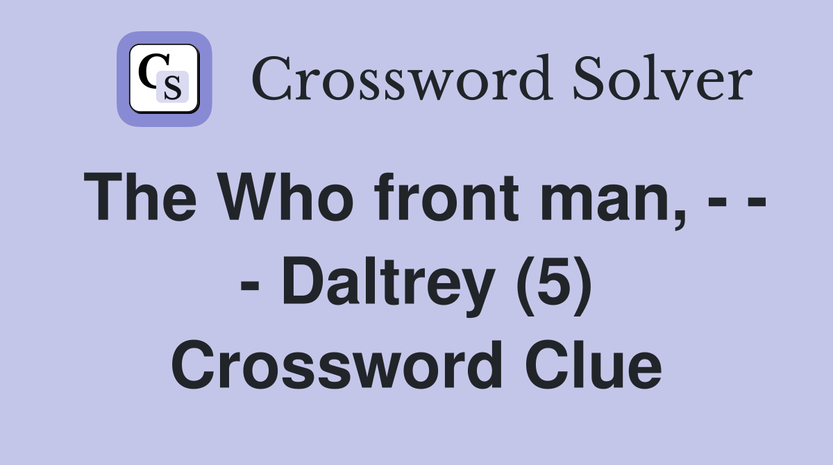 The Who front man, - - - Daltrey (5) Crossword Clue