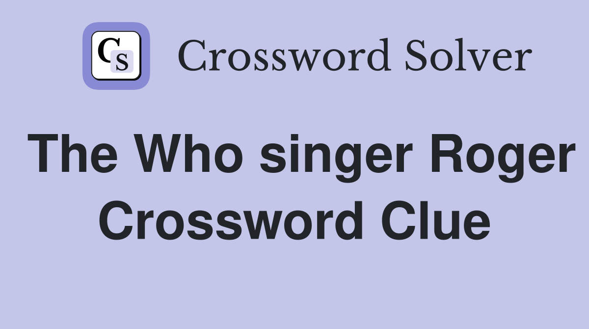 The Who singer Roger Crossword Clue