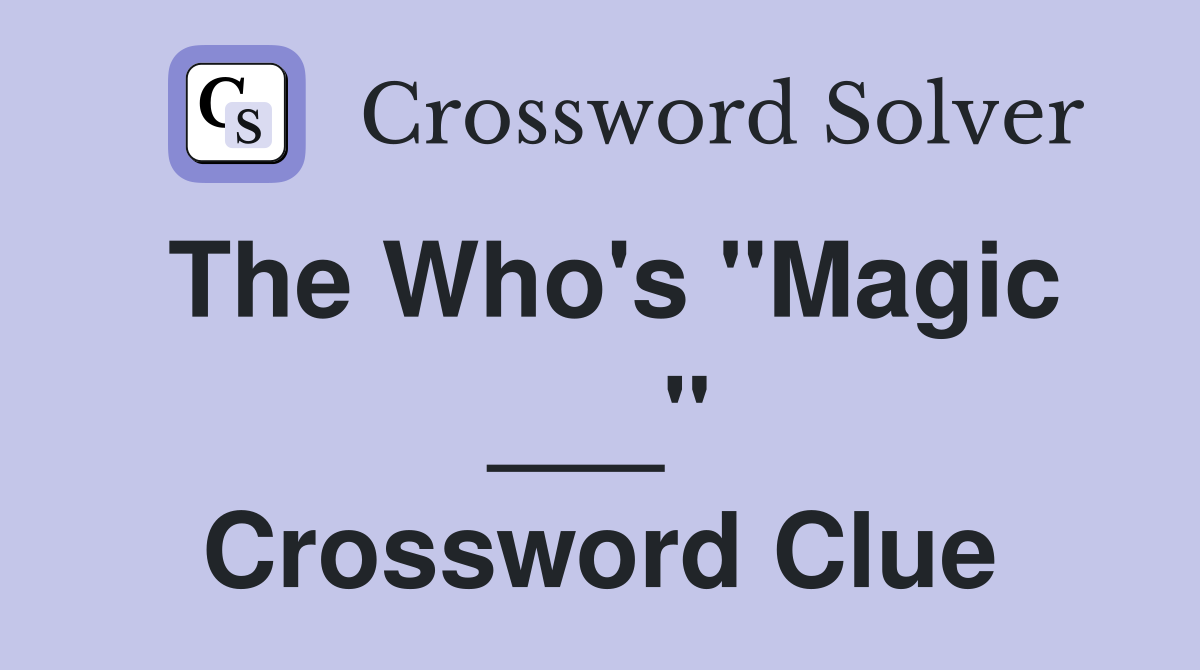 The Who's "Magic ___" Crossword Clue