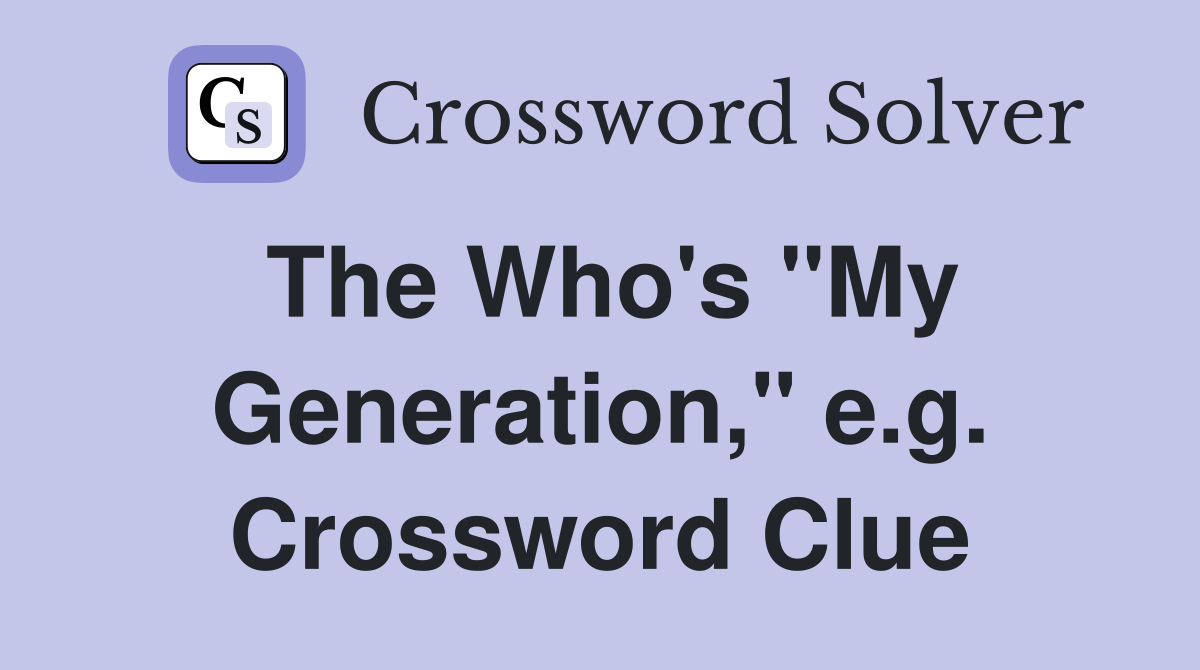The Who's "My Generation," e.g. Crossword Clue
