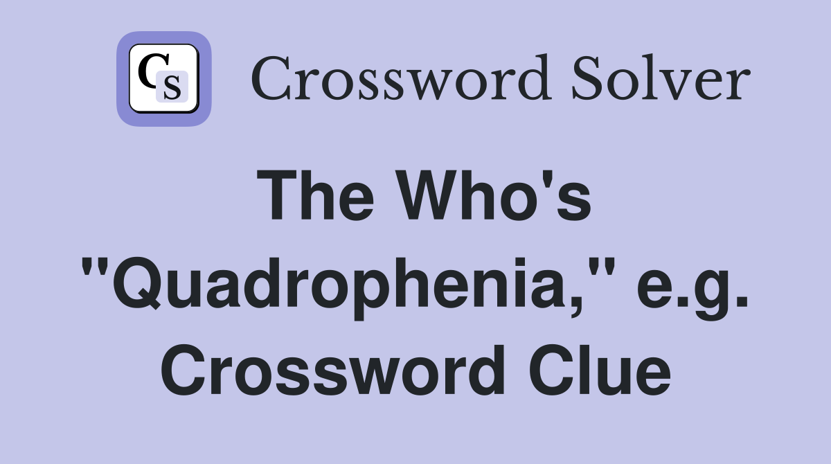 The Who's "Quadrophenia," e.g. Crossword Clue