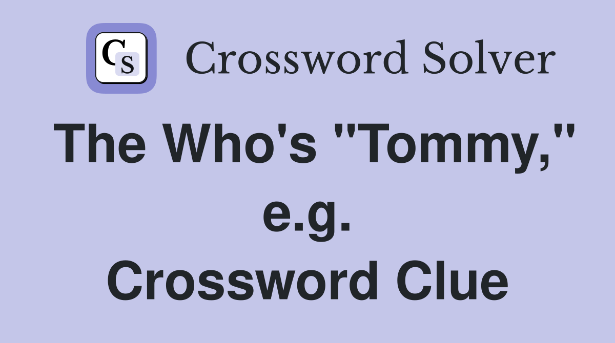 The Who's "Tommy," e.g. Crossword Clue
