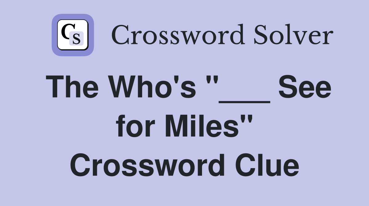 The Who's "___ See for Miles" Crossword Clue