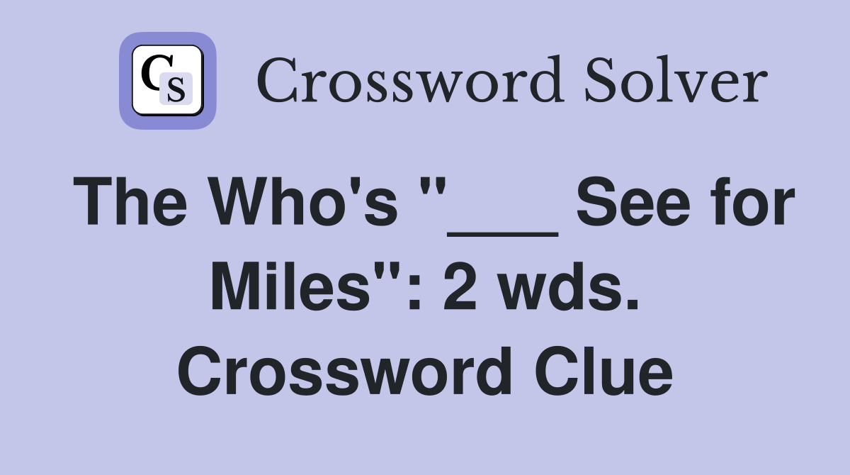 The Who's "___ See for Miles": 2 wds. Crossword Clue