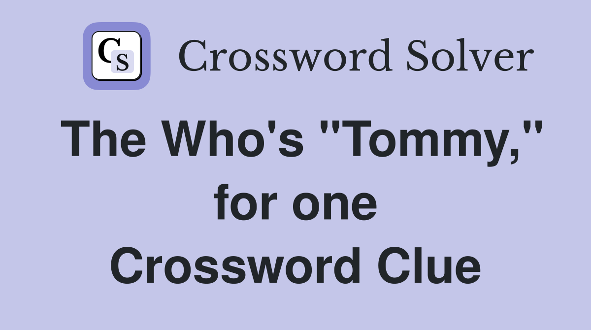 The Who's ''Tommy,'' for one Crossword Clue