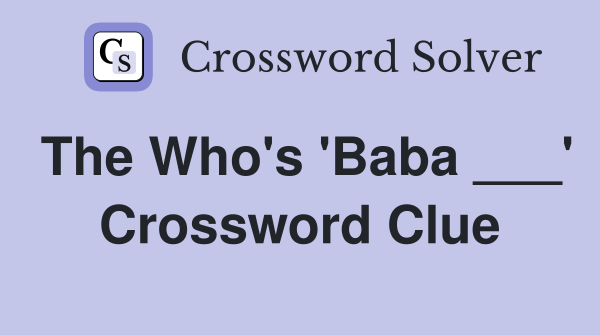 The Who's 'Baba ___' Crossword Clue