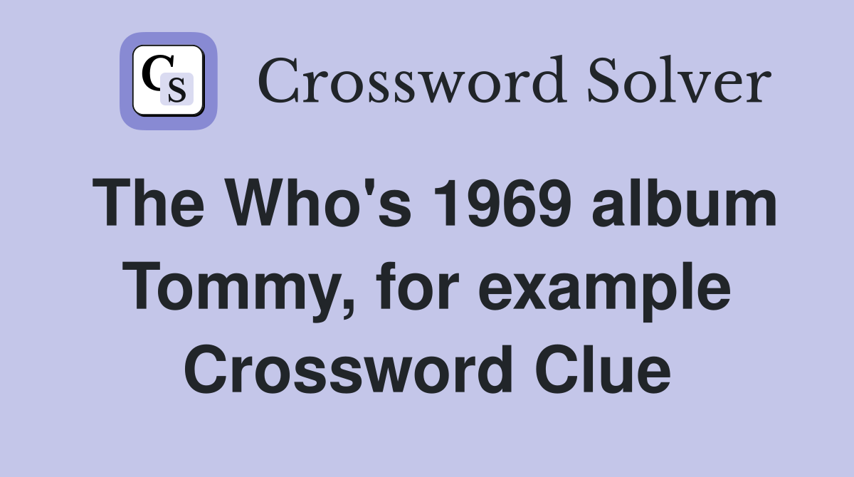 The Who's 1969 album Tommy, for example Crossword Clue