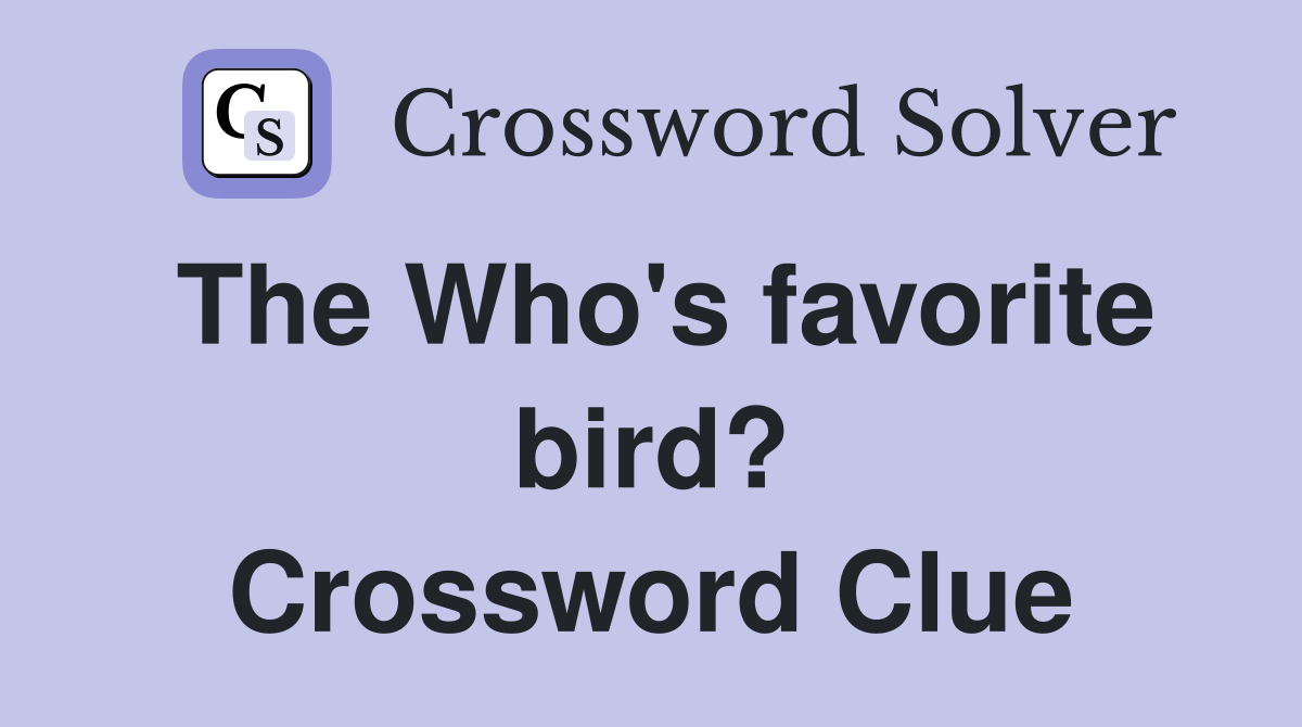 The Who's favorite bird? Crossword Clue