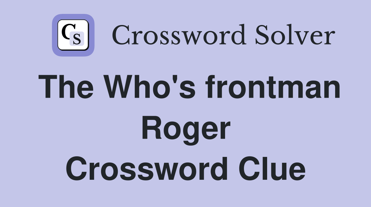 The Who's frontman Roger Crossword Clue