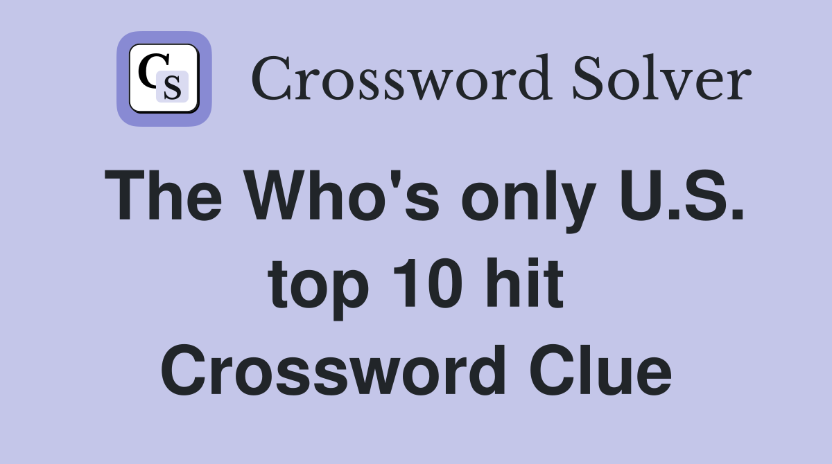 The Who's only U.S. top 10 hit Crossword Clue