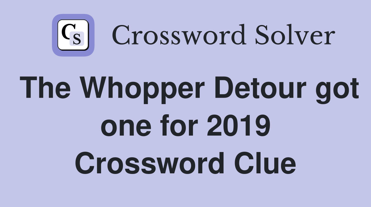 The Whopper Detour got one for 2019 Crossword Clue