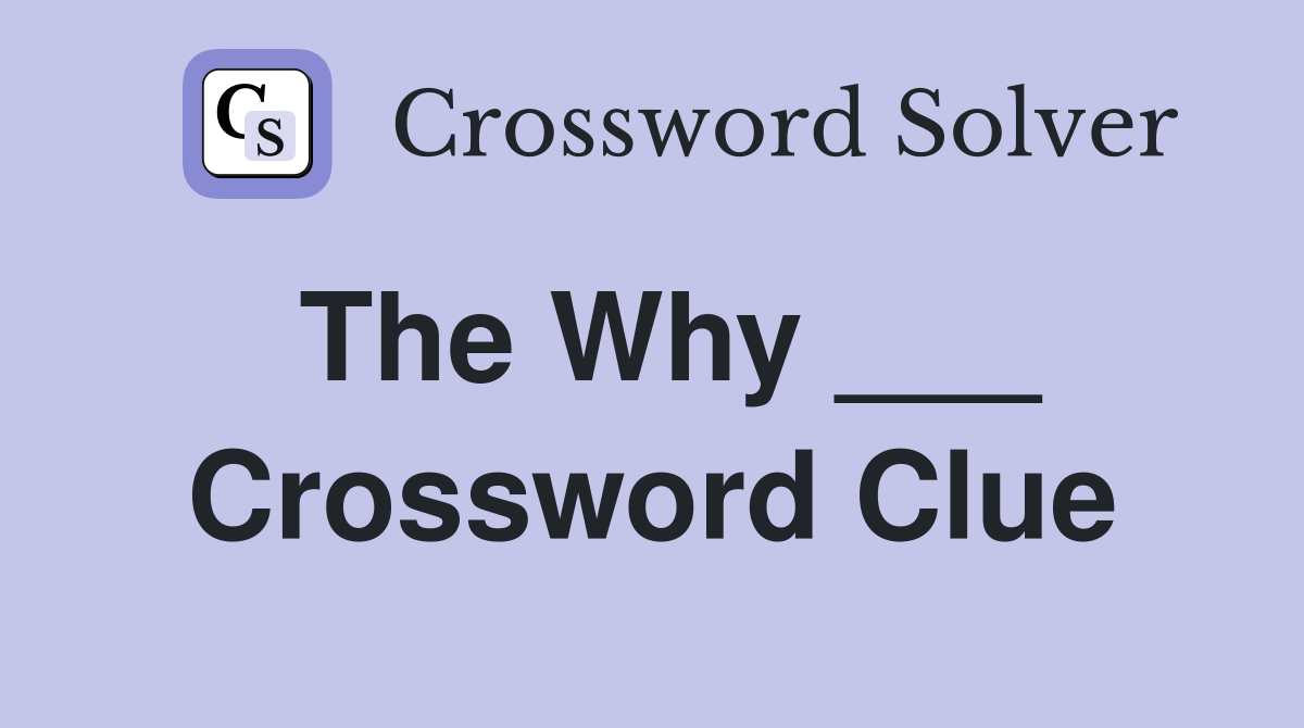 The Why ___ Crossword Clue