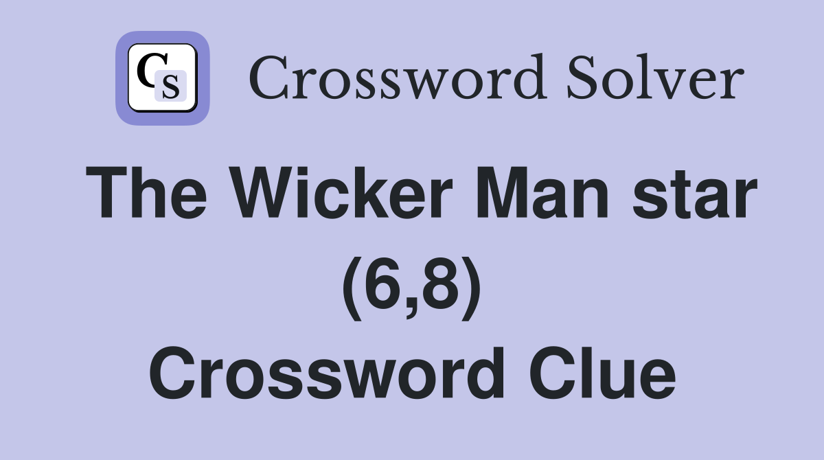 The Wicker Man star (6,8) Crossword Clue
