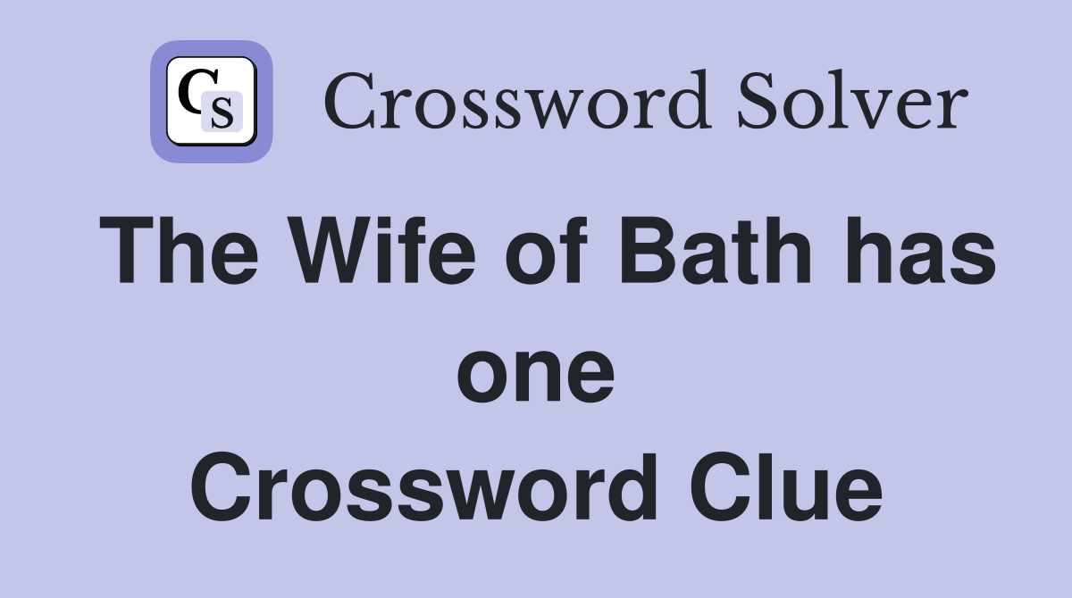 The Wife of Bath has one Crossword Clue