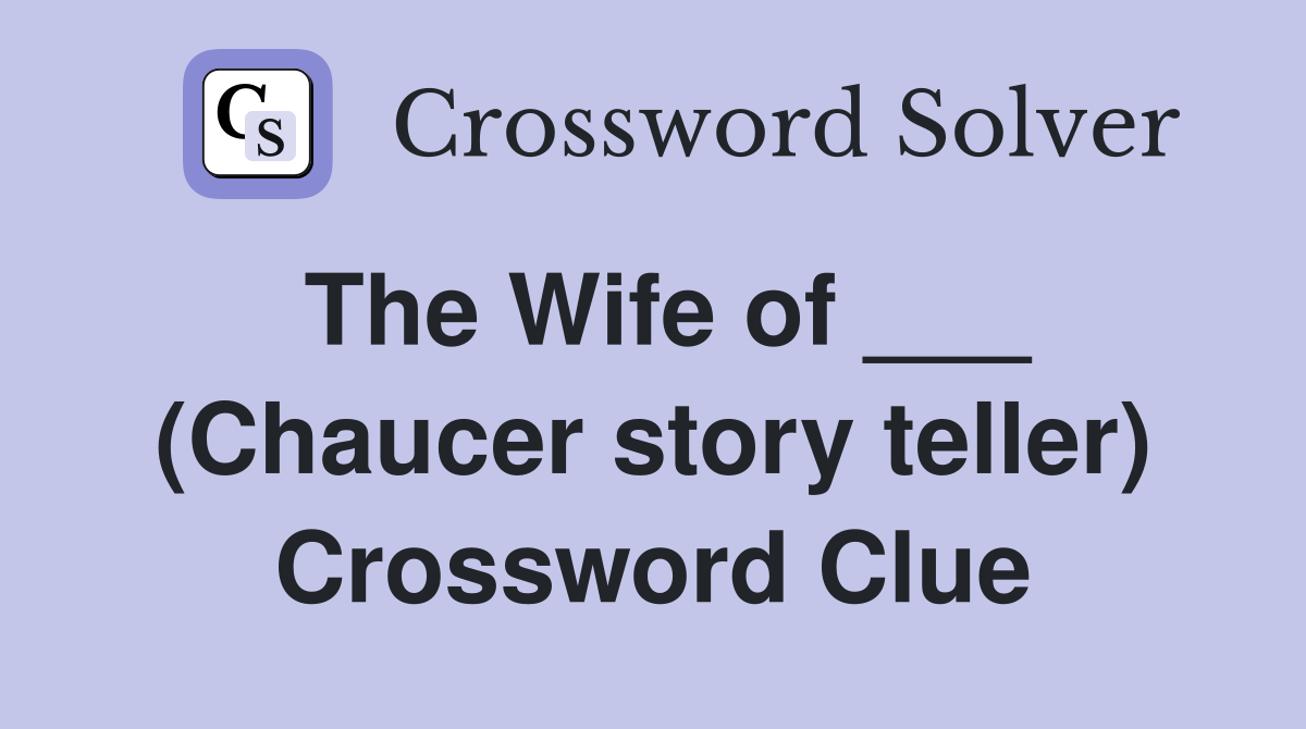 The Wife of ___ (Chaucer story teller) Crossword Clue