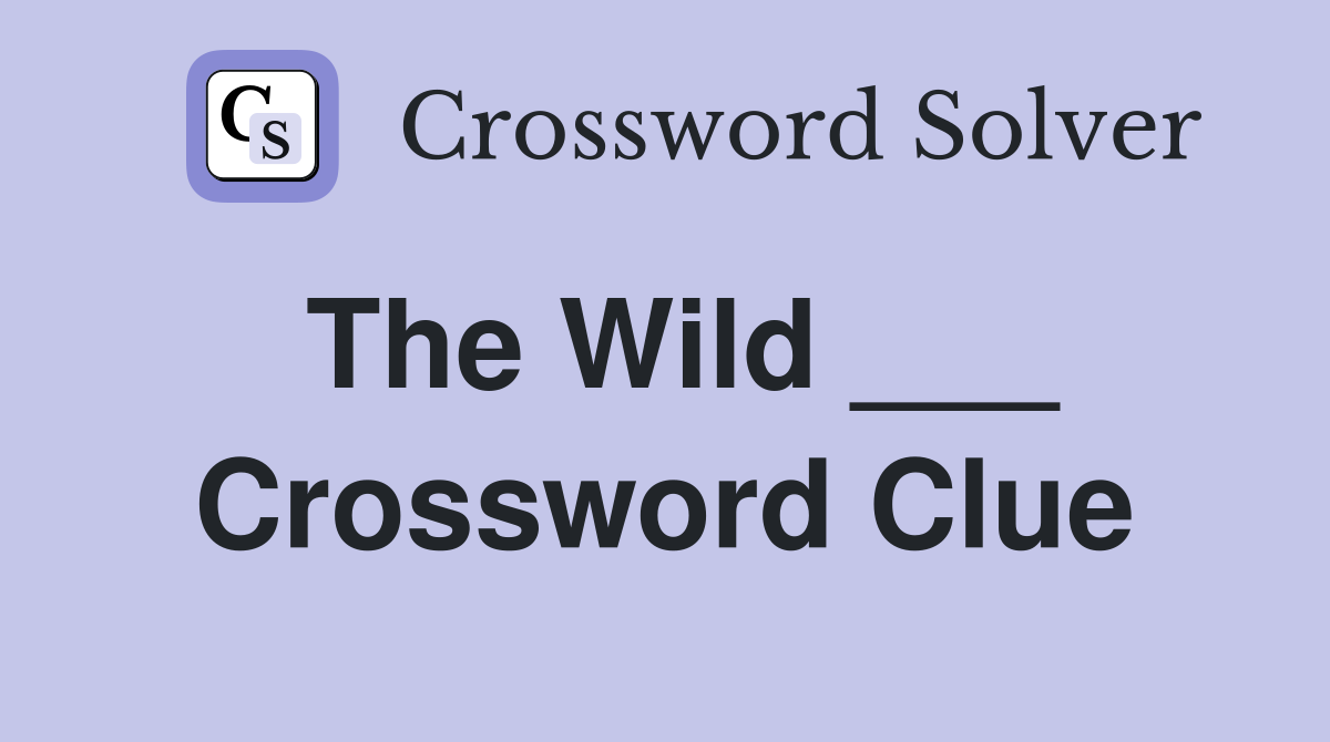 The Wild ___ Crossword Clue