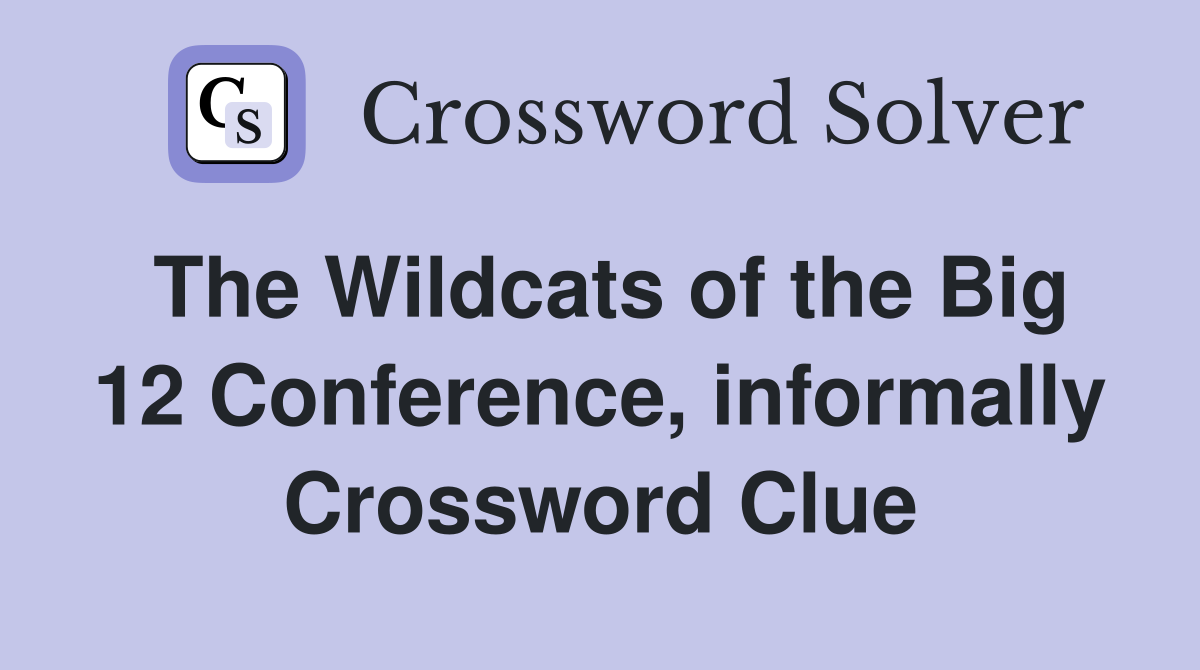 The Wildcats of the Big 12 Conference, informally Crossword Clue