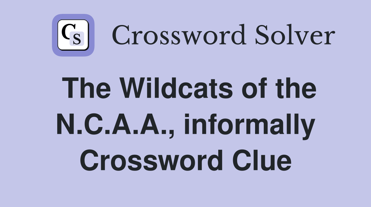 The Wildcats of the N.C.A.A., informally Crossword Clue