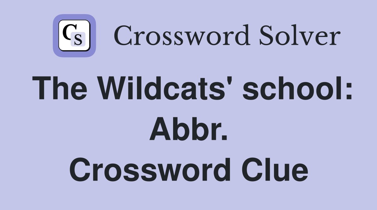 The Wildcats' school: Abbr. Crossword Clue