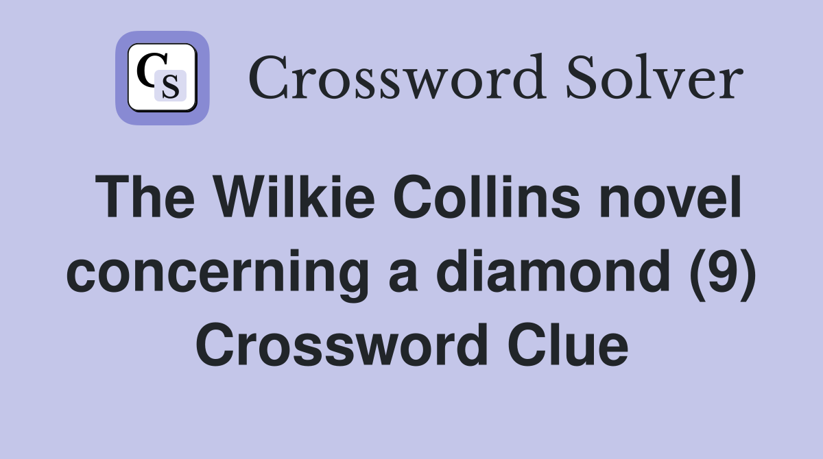 The Wilkie Collins novel concerning a diamond (9) Crossword Clue