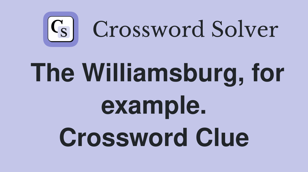 The Williamsburg, for example. Crossword Clue