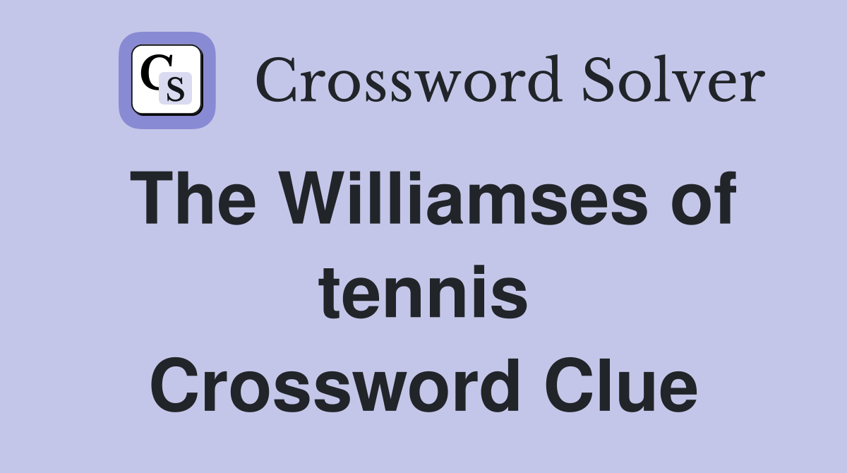 The Williamses of tennis Crossword Clue