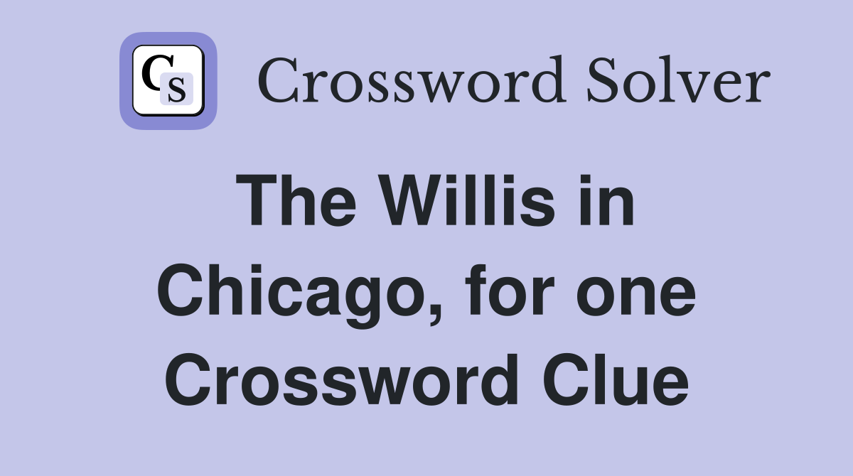 The Willis in Chicago, for one Crossword Clue