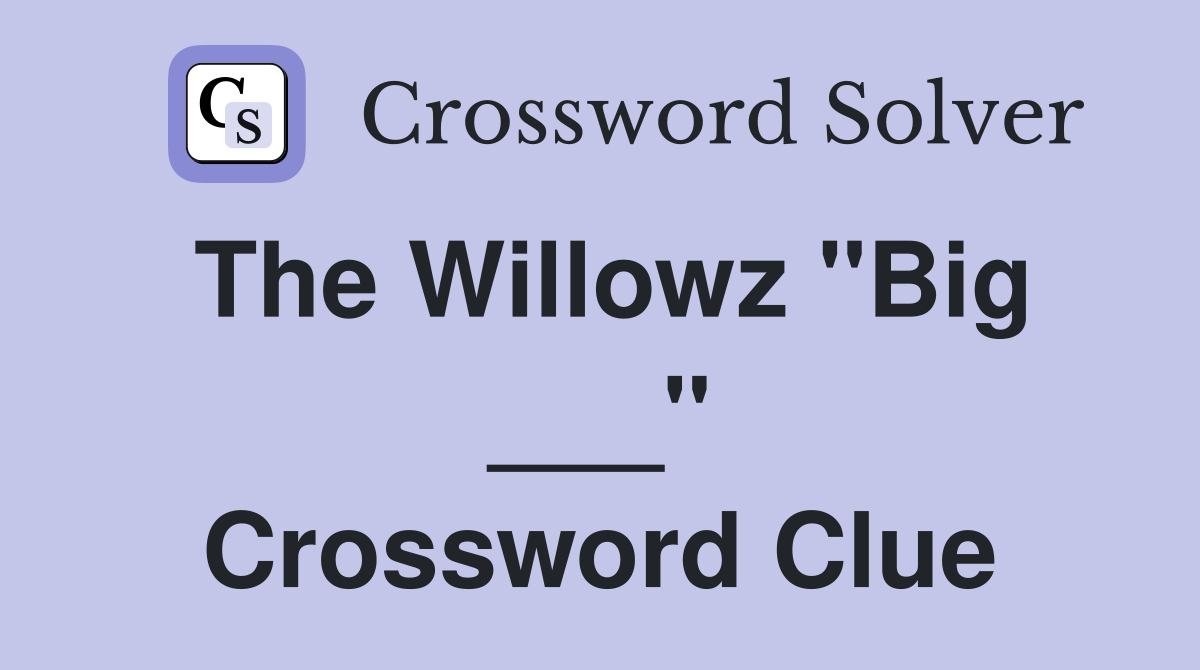 The Willowz "Big ___" Crossword Clue