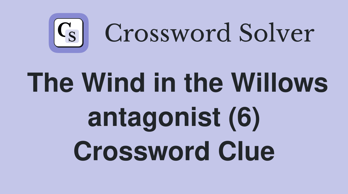 The Wind in the Willows antagonist (6) Crossword Clue