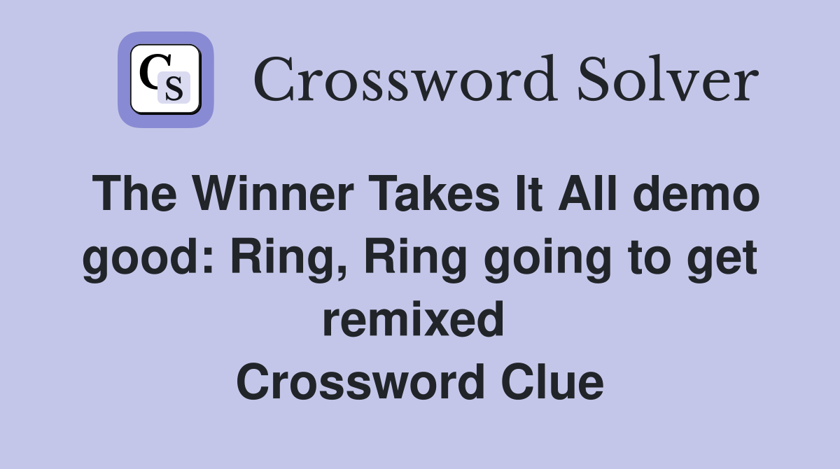 The Winner Takes It All demo good: Ring, Ring going to get remixed  Crossword Clue
