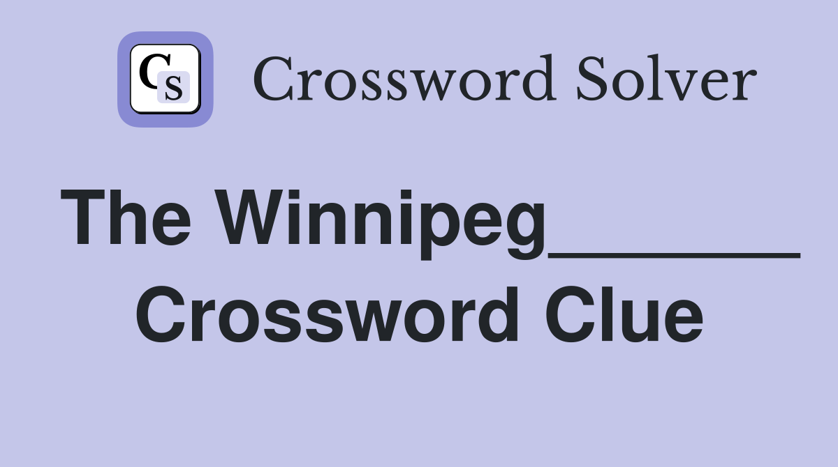 The Winnipeg______ Crossword Clue