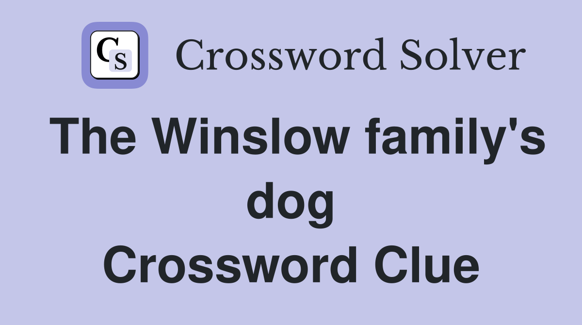 The Winslow family's dog Crossword Clue