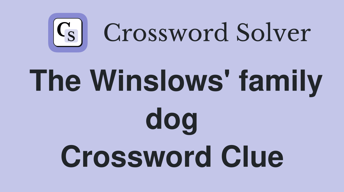 The Winslows' family dog Crossword Clue
