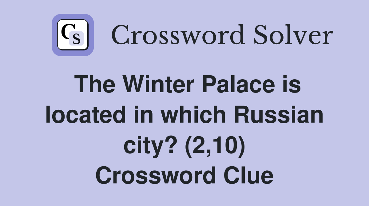 The Winter Palace is located in which Russian city? (2,10) Crossword Clue