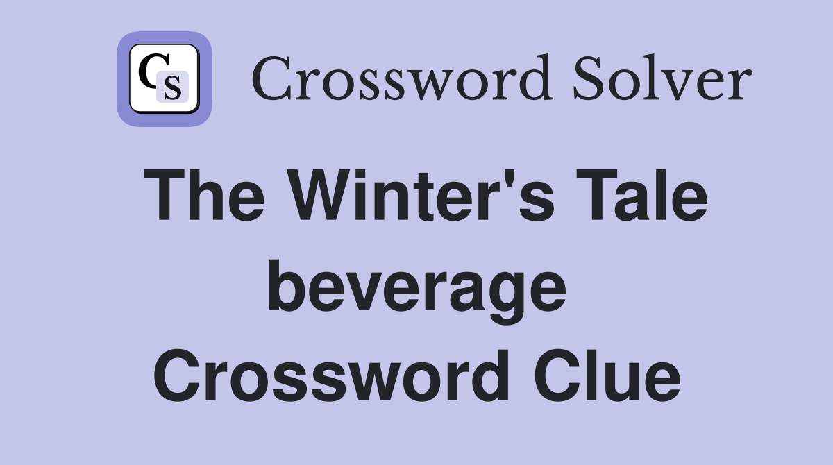 The Winter's Tale beverage Crossword Clue