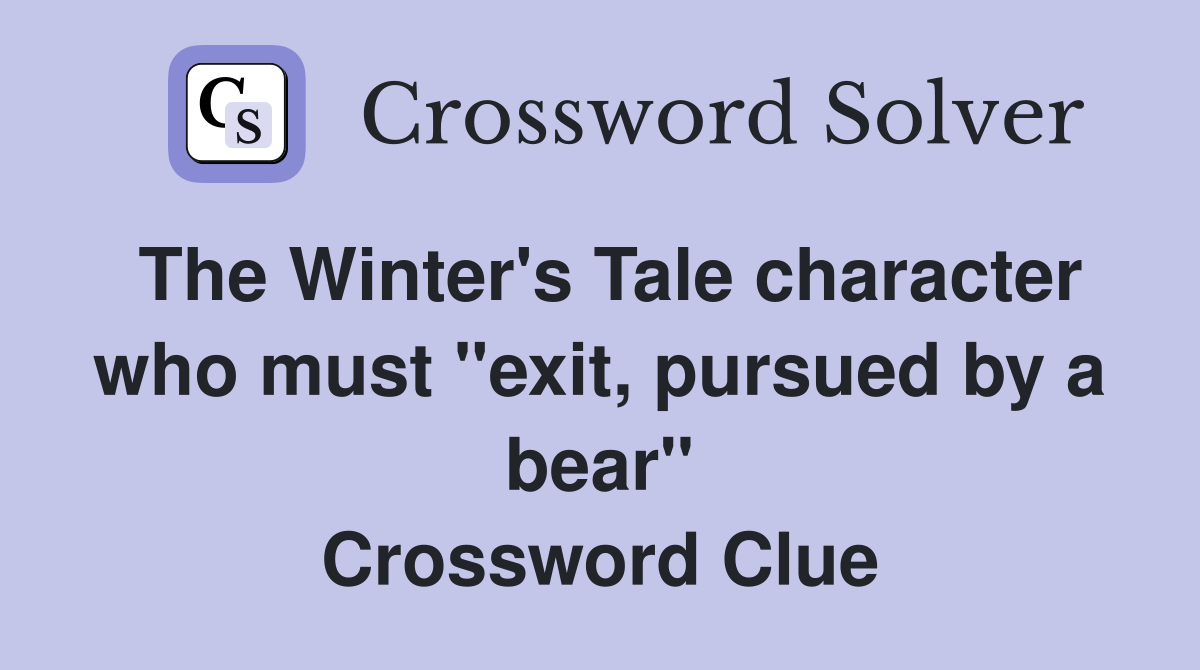 The Winter's Tale character who must "exit, pursued by a bear" Crossword Clue